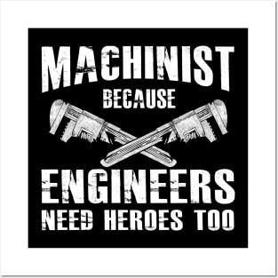 Machinist because engineers need heroes too Posters and Art